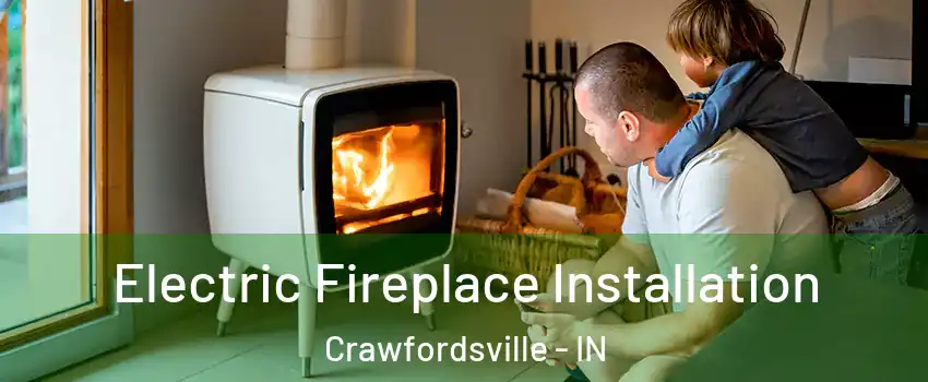  Electric Fireplace Installation Crawfordsville - IN