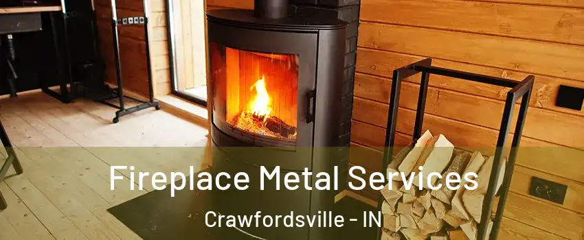  Fireplace Metal Services Crawfordsville - IN
