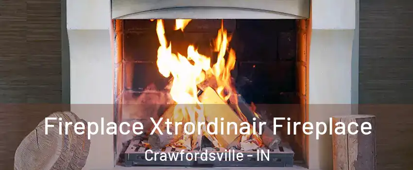  Fireplace Xtrordinair Fireplace Crawfordsville - IN