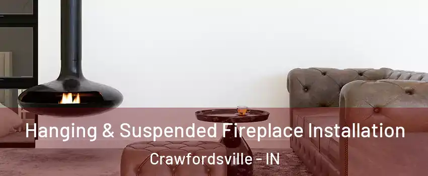  Hanging & Suspended Fireplace Installation Crawfordsville - IN
