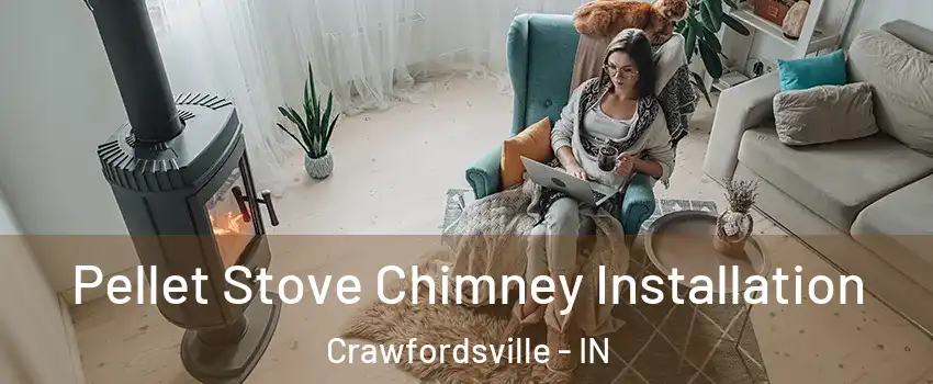  Pellet Stove Chimney Installation Crawfordsville - IN