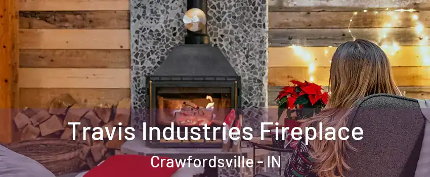  Travis Industries Fireplace Crawfordsville - IN